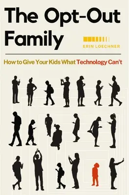 Rodina s odmietnutím: Ako dať svojim deťom to, čo technológie nedokážu - The Opt-Out Family: How to Give Your Kids What Technology Can't