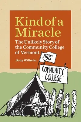 Zázrak: Nepravdepodobný príbeh Vermontskej komunitnej vysokej školy - Kind of a Miracle: The Unlikely Story of the Community College of Vermont