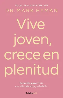 Vive Joven, Crece En Plenitud: Young Forever: Secretos Para Vivir Una Vida Ms Larga Y Saludabl E / Mladí navždy: The Secrets to Living Your Longest, Healthiest Lifes / Mladí mladí: Tajomstvo najdlhšieho a najzdravšieho života - Vive Joven, Crece En Plenitud: Secretos Para Vivir Una Vida Ms Larga Y Saludabl E / Young Forever: The Secrets to Living Your Longest, Healthiest Lif