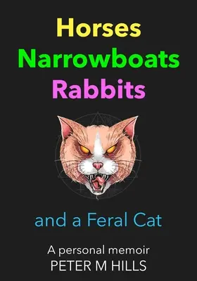 Kone, úzkokoľajky, králiky a divoká mačka: osobné memoáre - Horses, Narrowboats, Rabbits and a Feral Cat: A personal memoir