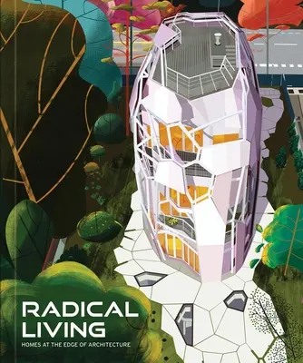 Radikálny život: Domy na hrane architektúry - Radical Living: Homes at the Edge of Architecture