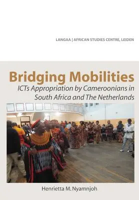 Premosťovanie mobilít. Osvojenie si IKT Kamerunčanmi v Južnej Afrike a Holandsku - Bridging Mobilities. ICTs Appropriation by Cameroonians in South Africa and The Netherlands