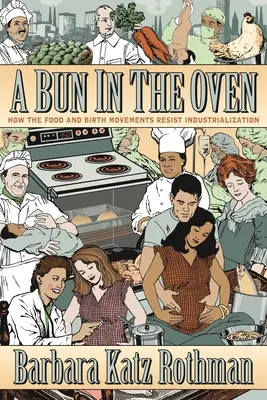 Buchta v rúre: Ako hnutia za jedlo a pôrodnosť odolávajú industrializácii - A Bun in the Oven: How the Food and Birth Movements Resist Industrialization
