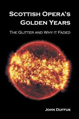 Zlaté roky škótskej opery: Lesk a prečo vybledol - Scottish Opera's Golden Years: The Glitter and Why it Faded