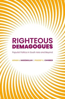 Spravodliví demagógovia: Populistická politika v južnej Ázii a za jej hranicami - Righteous Demagogues: Populist Politics in South Asia and Beyond
