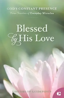 Požehnaný svojou láskou: Skutočné príbehy každodenných zázrakov - Blessed by His Love: True Stories of Everyday Miracles