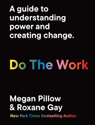 Urobte si prácu: Príručka na pochopenie moci a vytváranie zmien. - Do the Work: A Guide to Understanding Power and Creating Change.