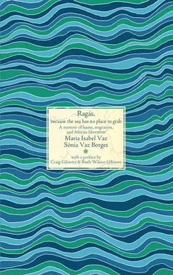 Handry, lebo more nemá kam chytiť: Spomienky na domov, migráciu a africké oslobodenie - Rags, Because the Sea Has No Place to Grab: A Memoir of Home, Migration, and African Liberation