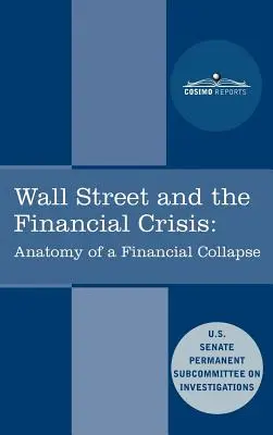 Wall Street a finančná kríza: Anatómia finančného kolapsu - Wall Street and the Financial Crisis: Anatomy of a Financial Collapse