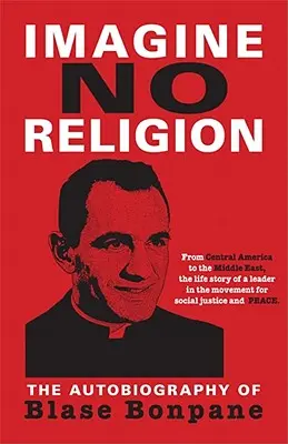 Predstavte si, že žiadne náboženstvo: Autobiografia Blase Bonpaneho: Autobiografia Blase Bonpaneho - Imagine No Religion: The Autobiography of Blase Bonpane: The Autobiography of Blase Bonpane