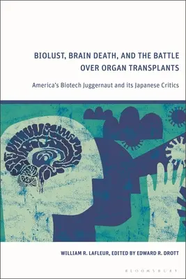 Biolust, smrť mozgu a boj o transplantáciu orgánov: Americký biotechnologický trhák a jeho japonskí kritici - Biolust, Brain Death, and the Battle Over Organ Transplants: America's Biotech Juggernaut and Its Japanese Critics