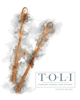 Toli: Chickasaw Stickball vtedy a teraz - Toli: Chickasaw Stickball Then and Now