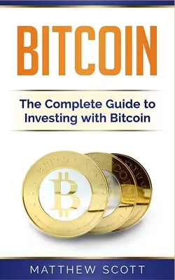 Bitcoin: Kompletný sprievodca investovaním s bitcoinom - Bitcoin: The Complete Guide to Investing with Bitcoin