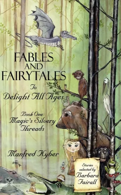 Bájky a rozprávky pre potešenie všetkých vekových kategórií: Strieborné nitky kúziel Bk.1 - Fables and Fairytales to Delight All Ages: Magic's Silvery Threads Bk.1