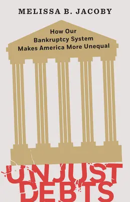 Nespravodlivé dlhy: Ako náš bankrotový systém robí Ameriku ešte nerovnejšou - Unjust Debts: How Our Bankruptcy System Makes America More Unequal