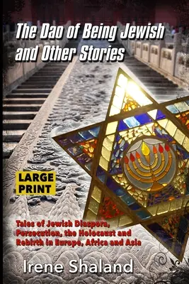 Dao byť Židom a iné príbehy: Príbehy o židovskej diaspóre, prenasledovaní, holokauste a znovuzrodení v Európe, Afrike a Ázii - The Dao of Being Jewish and Other Stories: Tales of Jewish Diaspora, Persecution, the Holocaust and Rebirth in Europe, Africa and Asia