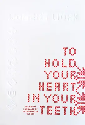 Držať srdce v zuboch, Práca žien: Vizuálny jazyk rumunskej blúzky - To Hold Your Heart in Your Teeth, Women's Work: The Visual Language of the Romanian Blouse