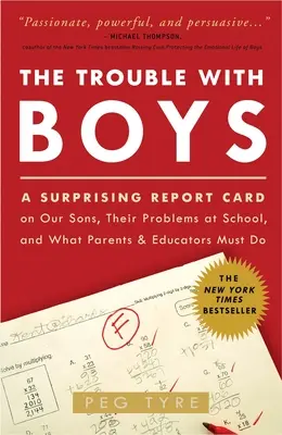 Problémy s chlapcami: Problémy s chlapcami: A Surprising Report Card on Our Sons, Their Problems at School, and What Parents and Educators - The Trouble with Boys: The Trouble with Boys: A Surprising Report Card on Our Sons, Their Problems at School, and What Parents and Educators