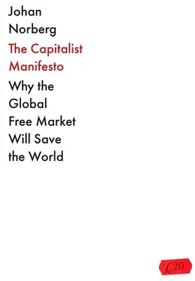 Manifest kapitalizmu: Prečo globálny voľný trh zachráni svet - The Capitalist Manifesto: Why the Global Free Market Will Save the World