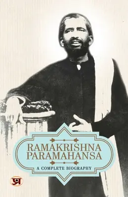 Ramakrishna Paramahansa: Kompletný životopis - Ramakrishna Paramahansa: A Complete Biography