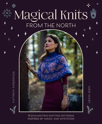 Magické pleteniny zo severu: Pletenie zo severu: 18 očarujúcich vzorov inšpirovaných mágiou a mystikou - Magical Knits from the North: 18 Enchanting Knitting Patterns Inspired by Magic and Mysticism