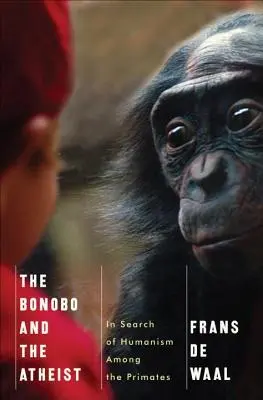 Bonobo a ateista: Hľadanie humanizmu medzi primátmi - The Bonobo and the Atheist: In Search of Humanism Among the Primates
