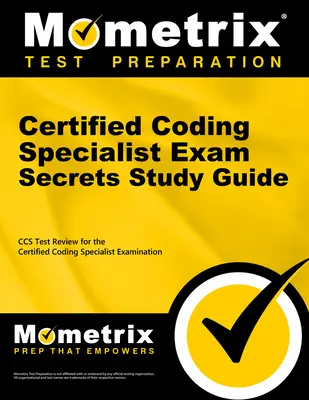 Tajná študijná príručka k skúške Certified Coding Specialist: CCS Review and Practice Test for the Ahima Certified Coding Specialist Examination (Preskúmanie a praktický test na skúšku certifikovaného špecialistu kódovania) - Certified Coding Specialist Exam Secrets Study Guide: CCS Review and Practice Test for the Ahima Certified Coding Specialist Examination