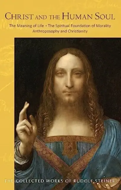Kristus a ľudská duša: zmysel života - duchovný základ morálky - antropozofia a kresťanstvo - Christ and the Human Soul: The Meaning of Life - The Spiritual Foundation of Morality - Anthroposophy and Christianity