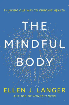 Všímavé telo: myslením k chronickému zdraviu - The Mindful Body: Thinking Our Way to Chronic Health