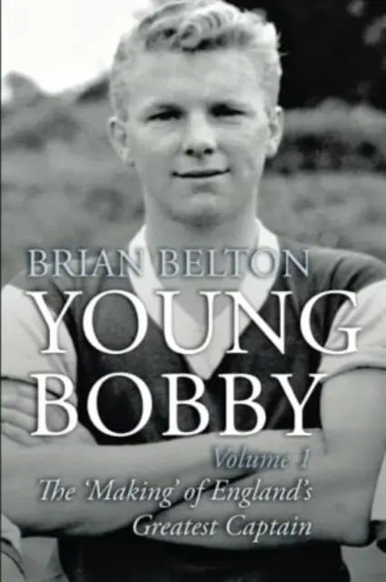 Mladý Bobby - Ako sa z neho stal najlepší anglický kapitán. 1. diel - Young Bobby - The Making of England's Greatest Captain. Volume 1