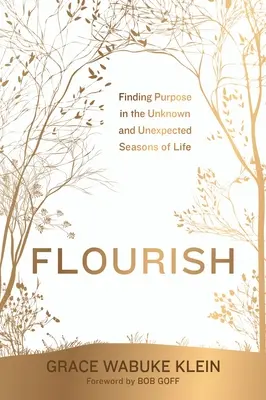 Flourish: Nájsť zmysel v neznámych a neočakávaných obdobiach života - Flourish: Finding Purpose in the Unknown and Unexpected Seasons of Life