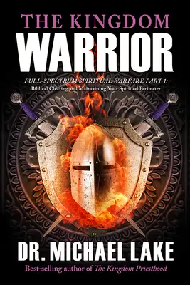 Bojovník kráľovstva: Časť 1: Biblické očistenie a udržiavanie duchovného perimetra - The Kingdom Warrior: Full-Spectrum Spiritual Warfare Part 1: Biblical Clearing and Maintaining your Spiritual Perimeter