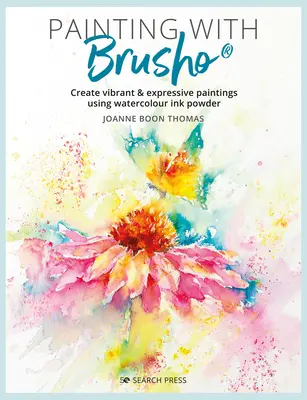 Maľovanie s Brushom: Vytvárajte živé a expresívne obrazy pomocou práškovej akvarelovej farby - Painting with Brusho: Create Vibrant & Expressive Paintings Using Watercolour Ink Powder
