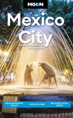Mesiac v Mexiku: Prechádzky po štvrti, jedlo a kultúra, obľúbené miestne miesta - Moon Mexico City: Neighborhood Walks, Food & Culture, Beloved Local Spots
