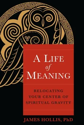 Život plný zmyslu: Kniha: Zmysel života: Presunutie duchovného ťažiska - A Life of Meaning: Relocating Your Center of Spiritual Gravity
