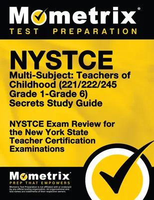 NYSTCE Multi-Subject: (221/222/245 Grade 1-Grade 6) Secrets Study Guide: NYSTCE Test Review for the New York State Teacher Certification (Prehľad testov NYSTCE pre učiteľov štátu New York) - NYSTCE Multi-Subject: Teachers of Childhood (221/222/245 Grade 1-Grade 6) Secrets Study Guide: NYSTCE Test Review for the New York State Teacher Certi