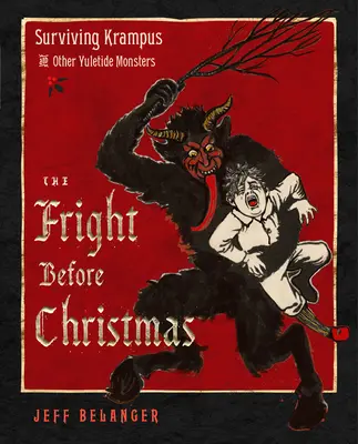 Strach pred Vianocami: Predvianočné strašidlá: Krampus a iné príšery, čarodejnice a strašidlá na Vianoce - The Fright Before Christmas: Surviving Krampus and Other Yuletide Monsters, Witches, and Ghosts