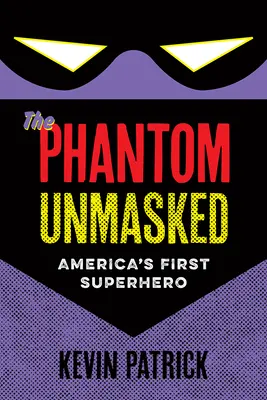 Prízrak odhalený: Prvý americký superhrdina - The Phantom Unmasked: America's First Superhero