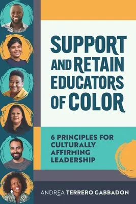 Podpora a udržanie farebných pedagógov: 6 zásad pre vedenie podporujúce jednotlivé kultúry - Support and Retain Educators of Color: 6 Principles for Culturally Affirming Leadership