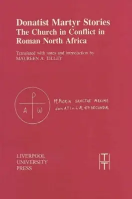 Príbehy donatistických mučeníkov: Cirkev v konflikte v rímskej severnej Afrike - Donatist Martyr Stories: The Church in Conflict in Roman North Africa