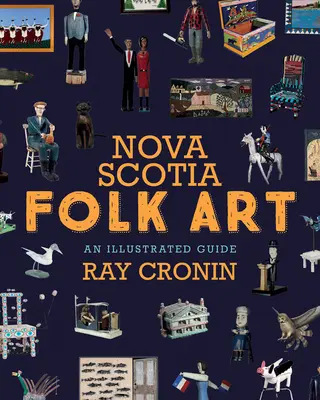 Ľudové umenie Nového Škótska: An Illustrated Guide (Ilustrovaný sprievodca) - Nova Scotia Folk Art: An Illustrated Guide