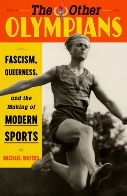 Ďalší olympionici: Iné olympijské hry: Fašizmus, queer a tvorba moderného športu - The Other Olympians: Fascism, Queerness, and the Making of Modern Sports