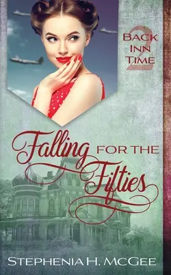 Prepadnutie päťdesiatym rokom: Päťdesiate roky: romanca o cestovaní v čase - Falling for the Fifties: A Time Travel Romance