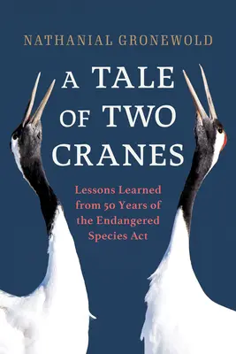 Príbeh dvoch žeriavov: Poučenie z 50 rokov platnosti zákona o ohrozených druhoch - A Tale of Two Cranes: Lessons Learned from 50 Years of the Endangered Species ACT