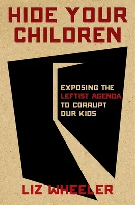 Schovajte svoje deti: Odhaľte marxistov, ktorí stoja za útokom na americké deti - Hide Your Children: Exposing the Marxists Behind the Attack on America's Kids