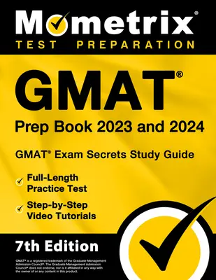 Prípravná kniha na skúšku GMAT 2023 a 2024 - Tajná študijná príručka k skúške GMAT, praktický test v plnom rozsahu, videonávody krok za krokom: [7. vydanie] - GMAT Prep Book 2023 and 2024 - GMAT Exam Secrets Study Guide, Full-Length Practice Test, Step-By-Step Video Tutorials: [7th Edition]