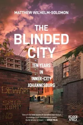 Zaslepené mesto: Desať rokov v Johannesburgu - The Blinded City: Ten Years In Inner-City Johannesburg