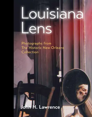 Louisiana Lens: Fotografie z historickej zbierky New Orleans - Louisiana Lens: Photographs from the Historic New Orleans Collection