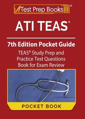ATI TEAS 7th Edition Pocket Guide: TEAS Study Prep and Practice Test Questions Book for Exam Review (Príprava na štúdium TEAS a praktické otázky na skúšku) - ATI TEAS 7th Edition Pocket Guide: TEAS Study Prep and Practice Test Questions Book for Exam Review