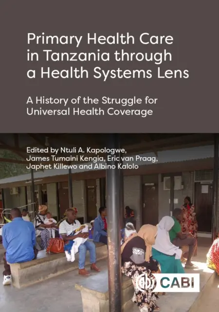 Primárna zdravotná starostlivosť v Tanzánii z pohľadu zdravotníckych systémov: História boja za všeobecné pokrytie zdravotnou starostlivosťou - Primary Health Care in Tanzania Through a Health Systems Lens: A History of the Struggle for Universal Health Coverage